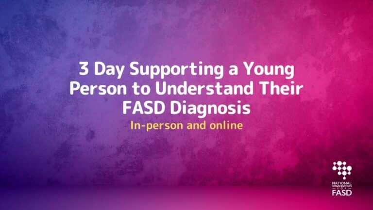 3 Day Supporting a Young Person to Understand Their FASD Diagnosis