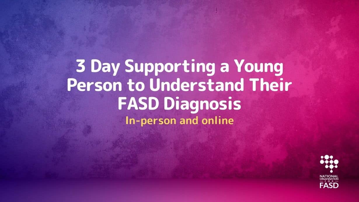 3 Day Supporting A Young Person To Understand Their Fasd Diagnosis